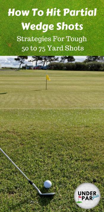 How To Hit A Wedge Shot 50 To 75 Yards 